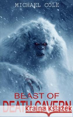 Beast of Death Cavern: A Cryptid Thriller Michael Cole 9781923165793 Severed Press - książka