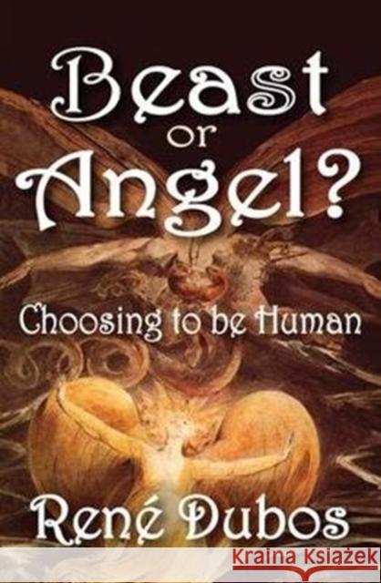 Beast or Angel?: Choosing to Be Human Rene Dubos 9781138519244 Routledge - książka