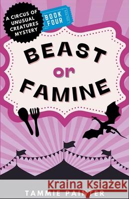 Beast or Famine: A Circus of Unusual Creatures Mystery Tammie Painter 9798223697602 Tammie Painter - książka