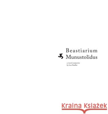 Beastiarium Munustolidus: A Travel Companion Lee Stadler 9781312672154 Lulu.com - książka