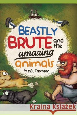 Beastly Brute and the Amazing Animals Mel Thomson 9781507892190 Createspace - książka