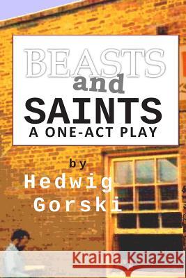 Beasts and Saints: One-Act Play Hedwig Gorski 9781508737872 Createspace - książka