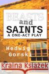Beasts and Saints: One-Act Play Hedwig Gorski 9781508737872 Createspace