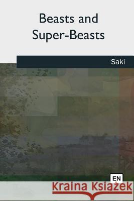 Beasts and Super-Beasts Saki 9781727509601 Createspace Independent Publishing Platform - książka