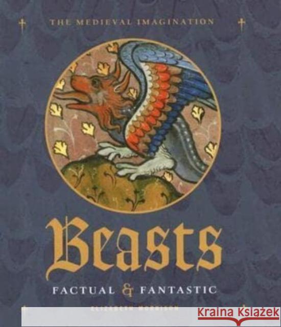 Beasts: Factual & Fantastic Elizabeth Morrison 9780892368884 J. Paul Getty Trust Publications - książka