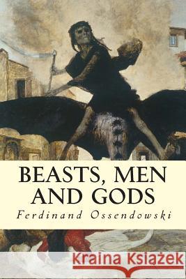 Beasts, Men and Gods Ferdinand Ossendowski 9781508854494 Createspace - książka