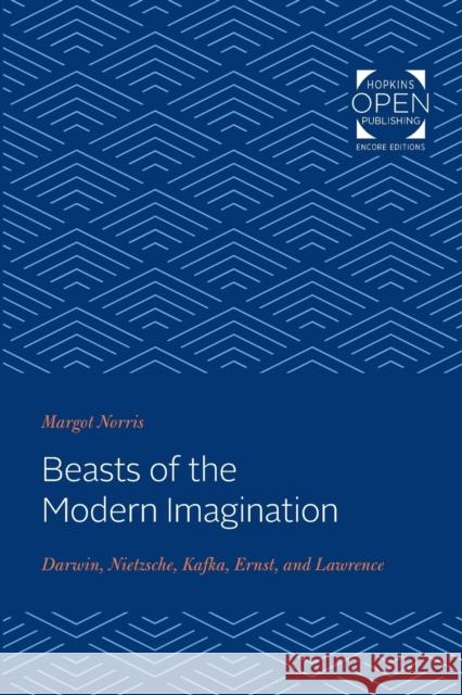 Beasts of the Modern Imagination: Darwin, Nietzsche, Kafka, Ernst, and Lawrence Margot Norris 9781421431321 Johns Hopkins University Press - książka