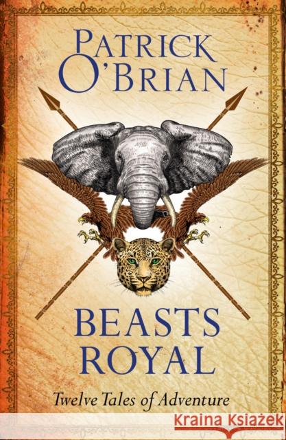 Beasts Royal: Twelve Tales of Adventure Patrick O'Brian 9780008112967 HarperCollins Publishers - książka