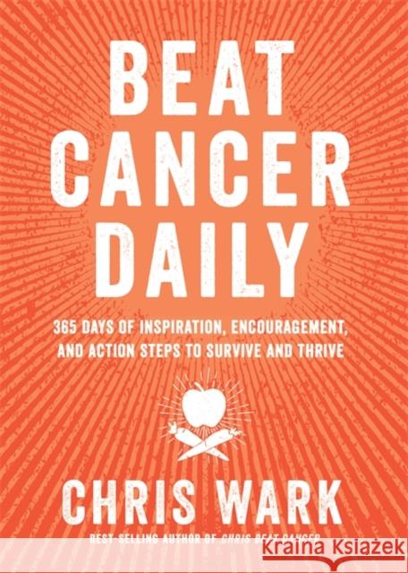 Beat Cancer Daily: 365 Days of Inspiration, Encouragement and Action Steps to Survive and Thrive Chris Wark 9781788176347 Hay House UK Ltd - książka