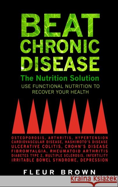 Beat Chronic Disease: The Nutrition Solution: Use Functional Nutrition to Recover Your Health Fleur Brown 9781781611043 Hammersmith Health Books - książka