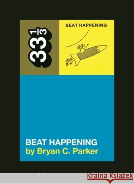 Beat Happening's Beat Happening Bryan C. Parker (Independent Scholar, USA) 9781628929270 Bloomsbury Publishing Plc - książka