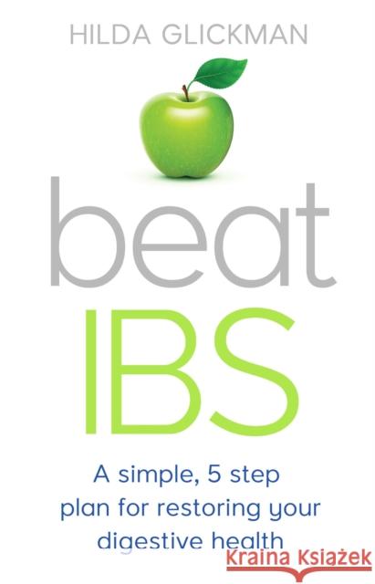 Beat IBS: A simple, five-step plan for restoring your digestive health Hilda Glickman 9781472136855 Robinson - książka