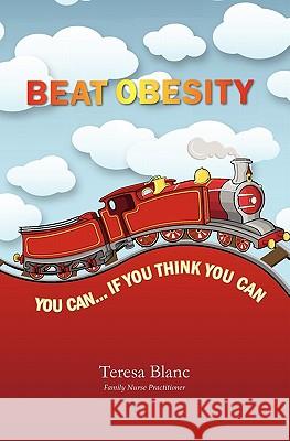 Beat Obesity: You Can if You Think You Can Blanc, Teresa 9781419694806 Booksurge Publishing - książka