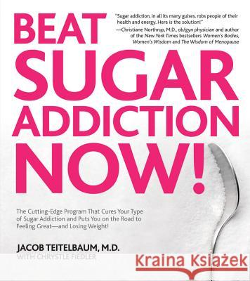 Beat Sugar Addiction Now!: The Cutting-Edge Program That Cures Your Type of Sugar Addiction and Puts You on the Road to Feeling Great - And Losin Teitelbaum, Jacob 9781592334155  - książka