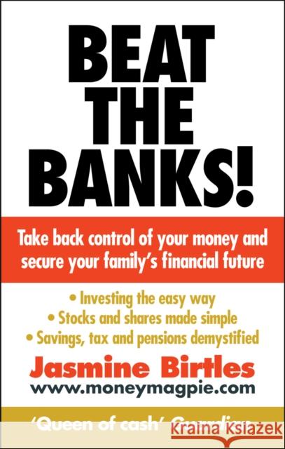 Beat the Banks! : Take back control of your money and secure your family's financial future Jasmine Birtles 9780091929473 EBURY PRESS - książka
