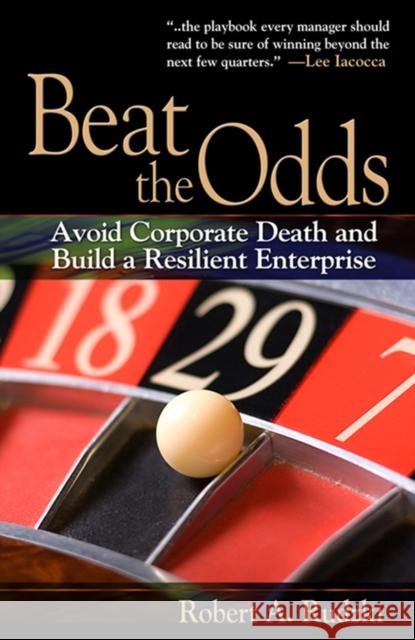 Beat the Odds: Avoid Corporate Death and Build a Resilient Enterprise Robert Rudzki 9781932159684 J. Ross Publishing - książka