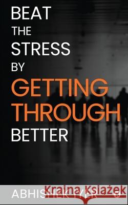 Beat the stress by Getting Through better Abhishek Iyer 9781648926105 Notion Press - książka