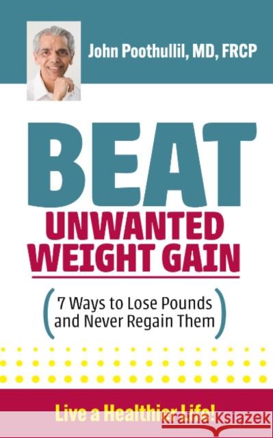 Beat Unwanted Weight Gain: 7 Ways to Lose Pounds and Never Regain Them John M. (John M. Poothullil) Poothullil 9780997107722 Over and Above Creative - książka