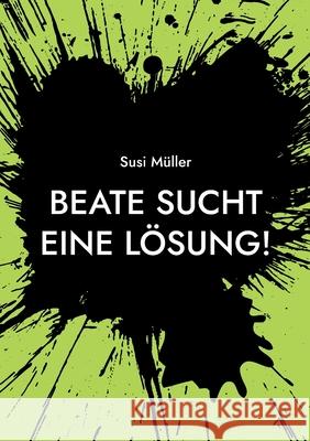 Beate sucht eine Lösung! Müller, Susi 9783755751915 Books on Demand - książka