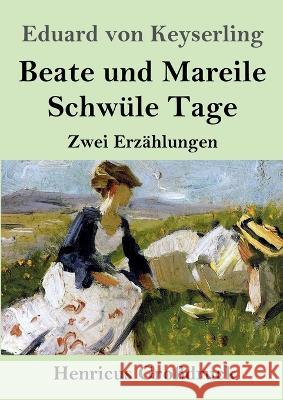 Beate und Mareile / Schwüle Tage (Großdruck): Zwei Erzählungen Keyserling, Eduard Von 9783847854531 Henricus - książka