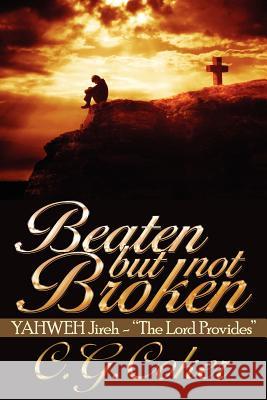 Beaten But Not Broken: YAHWEH Jireh- The Lord Provides Coker, C. G. 9781434325648 Authorhouse - książka