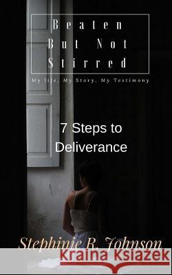 Beaten But Not Stirred: My Life, My Story, My Testimony Stephinie R. Johnson 9781517731076 Createspace Independent Publishing Platform - książka