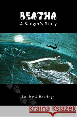 Beatha: A Badger's Story Louise J. Hastings 9781489528933 Createspace - książka