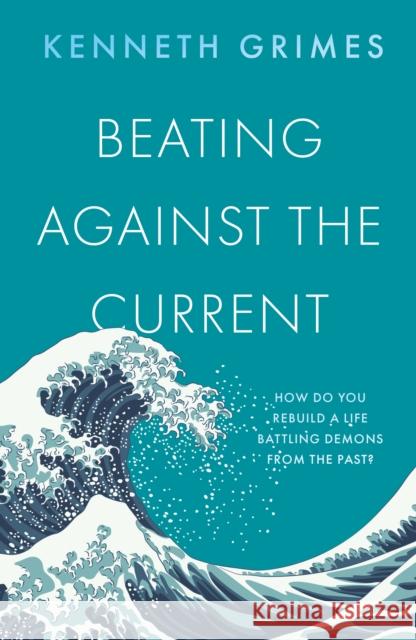 Beating Against the Current Ken Grimes 9781805143369 Troubador Publishing - książka