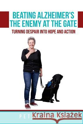 Beating Alzheimer's, The Enemy at the Gate: Turning Despair into Hope and Action Dredge Bsc, Peter Stewart 9781726673976 Independently Published - książka