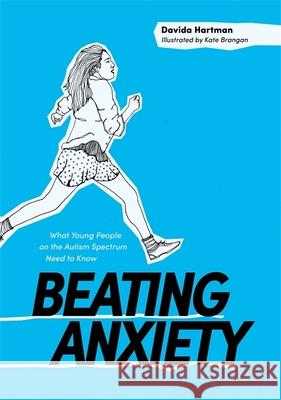 Beating Anxiety: What Young People on the Autism Spectrum Need to Know Hartman, Davida 9781785920752 Jessica Kingsley Publishers - książka