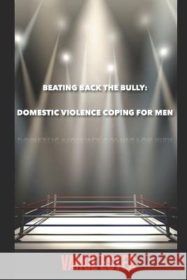Beating Back The Bully: Domestic Violence Coping For Men Vance Estes 9798847864817 Independently Published - książka