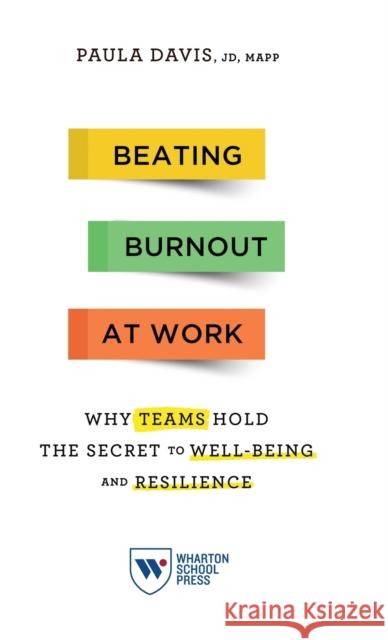 Beating Burnout at Work: Why Teams Hold the Secret to Well-Being and Resilience Paula Davis 9781613631492 Wharton School Press - książka