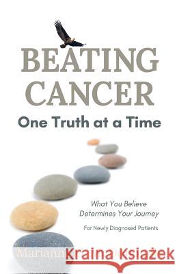 Beating Cancer One Truth at a Time: What You Believe Determines Your Journey Marianne C. McDonough 9780996697736 Sapphire River Publishing Services, Inc. - książka