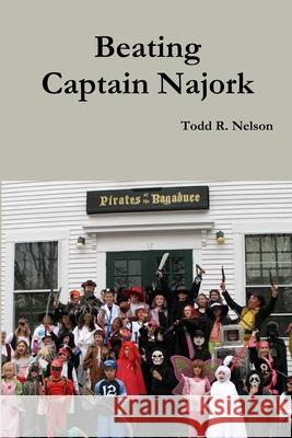 Beating Captain Najork Todd R Nelson 9781365944437 Lulu.com - książka