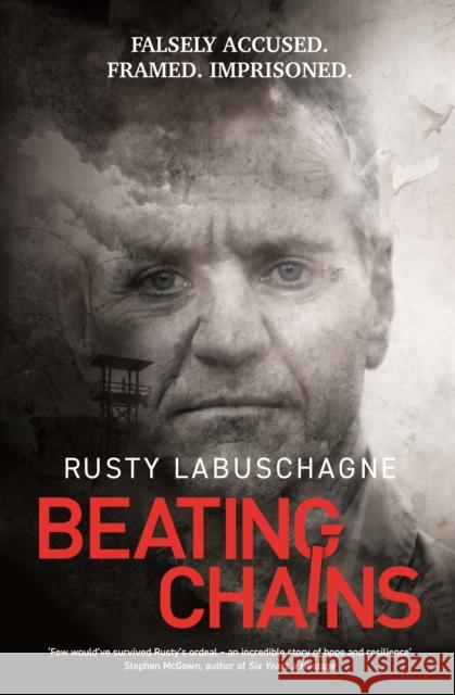 Beating Chains: Falsely Accused. Framed. Imprisoned. Rusty Labuschagne 9781802471120 Gemini Books Group Ltd - książka