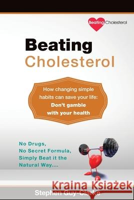 Beating Cholesterol Stephen Jon Guy-Clarke 9781523390793 Createspace Independent Publishing Platform - książka