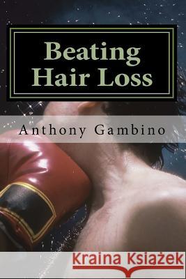 Beating Hair Loss MR Anthony Gambino 9781507736593 Createspace - książka