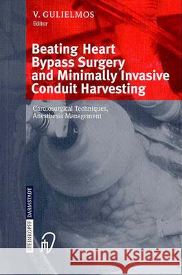 Beating Heart Bypass Surgery and Minimally Invasive Conduit Harvesting: Cardiosurgical Techniques, Anesthesia Management Gulielmos, V. 9783798513990 Steinkopff-Verlag Darmstadt - książka