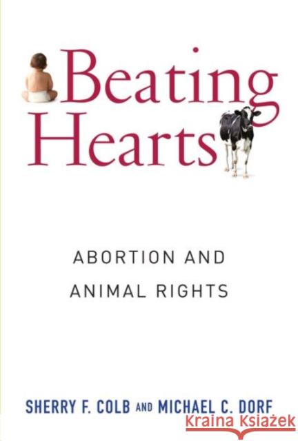 Beating Hearts: Abortion and Animal Rights Sherry F. Colb Michael C. Dorf 9780231175142 Columbia University Press - książka