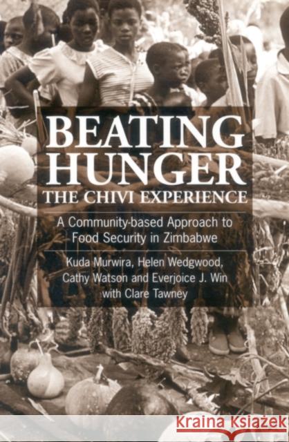 Beating Hunger, the Chivi Experience: A Community-Based Approach to Food Security in Zimbabwe Murwira, Kuda 9781853395246 ITDG Publishing - książka