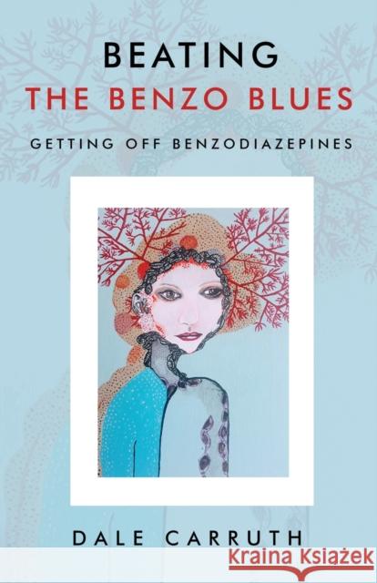 Beating the Benzo Blues: Getting off Benzodiazapines Dale L. Carruth 9780645324907 Dale Carruth - książka