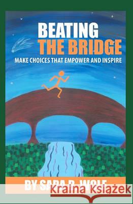 Beating the Bridge: Make Choices that Empower and Inspire Wolf, Sara B. 9781450555357 Createspace - książka