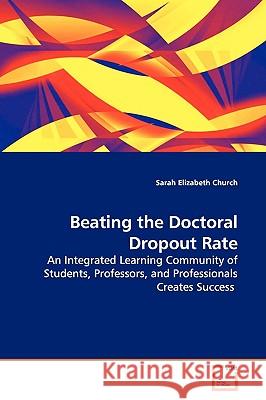 Beating the Doctoral Dropout Rate Sarah Elizabeth Church 9783639119046 VDM Verlag - książka