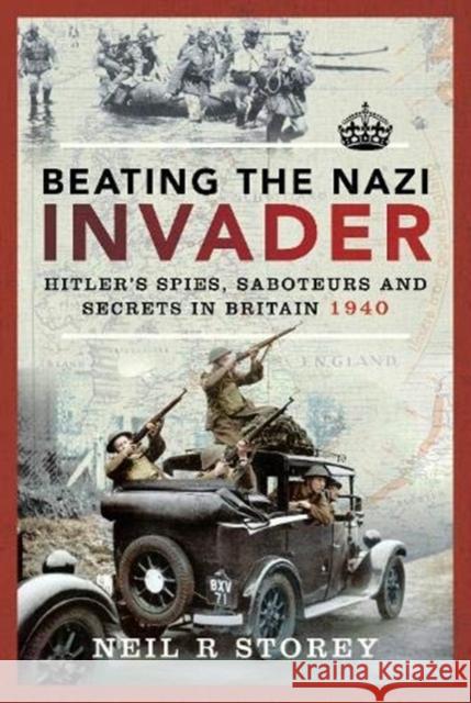 Beating the Nazi Invader: Hitler's Spies, Saboteurs and Secrets in Britain 1940 Neil R. Storey 9781526772947 Pen & Sword Military - książka