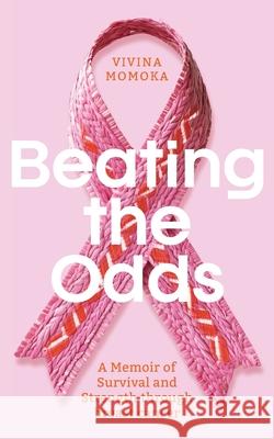 Beating The Odds: A Memoir of Survival and Srength through breast cancer Vivina Momoka 9781923443181 Green Hill Publishing - książka