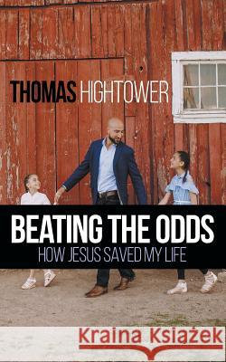 Beating the Odds: How Jesus Saved my Life Hightower, Thomas 9781733756211 1st Class Consultants - książka