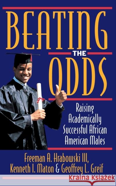 Beating the Odds: Raising Academically Successful African American Males Hrabowski, Freeman A. 9780195102192  - książka