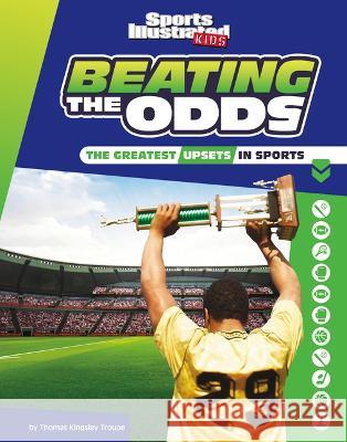 Beating the Odds: The Greatest Upsets in Sports Thomas Kingsley Troupe 9781669011248 Capstone Press - książka