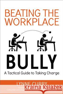 Beating the Workplace Bully: A Tactical Guide to Taking Charge Lynne Curry 9780814436882 AMACOM/American Management Association - książka
