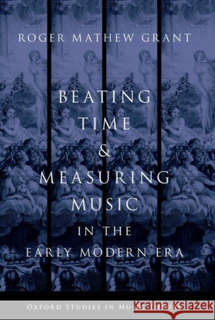 Beating Time & Measuring Music in the Early Modern Era Roger Mathew Grant 9780190858469 Oxford University Press, USA - książka